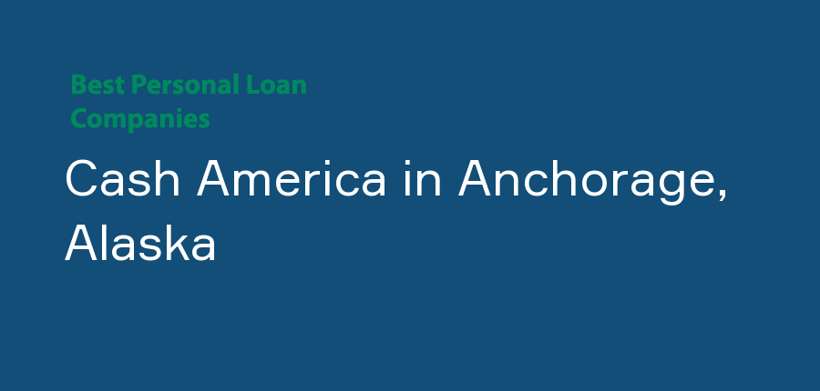 Cash America in Alaska, Anchorage