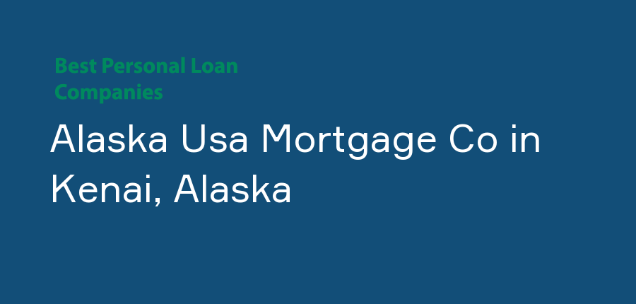 Alaska Usa Mortgage Co in Alaska, Kenai