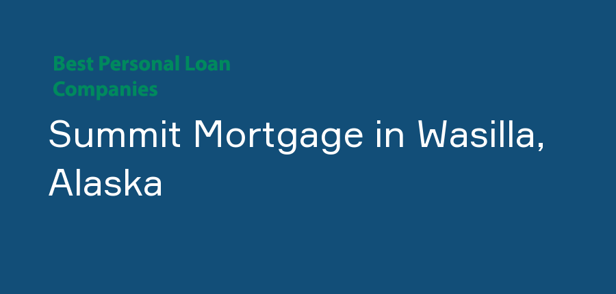 Summit Mortgage in Alaska, Wasilla