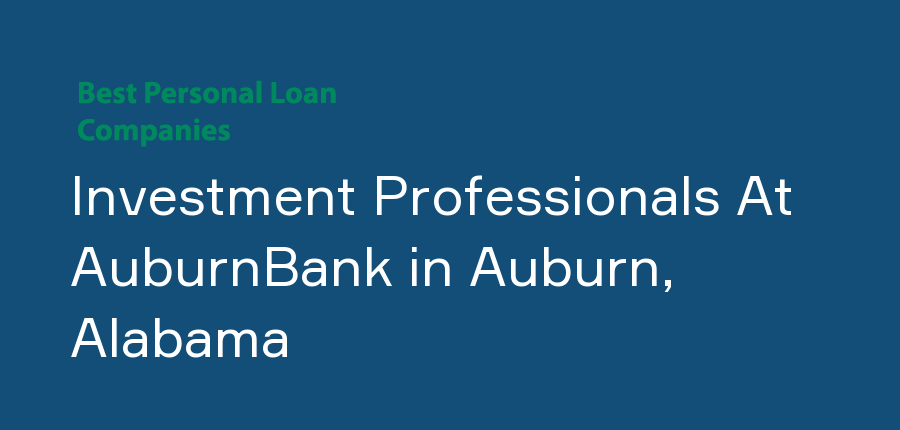 Investment Professionals At AuburnBank in Alabama, Auburn