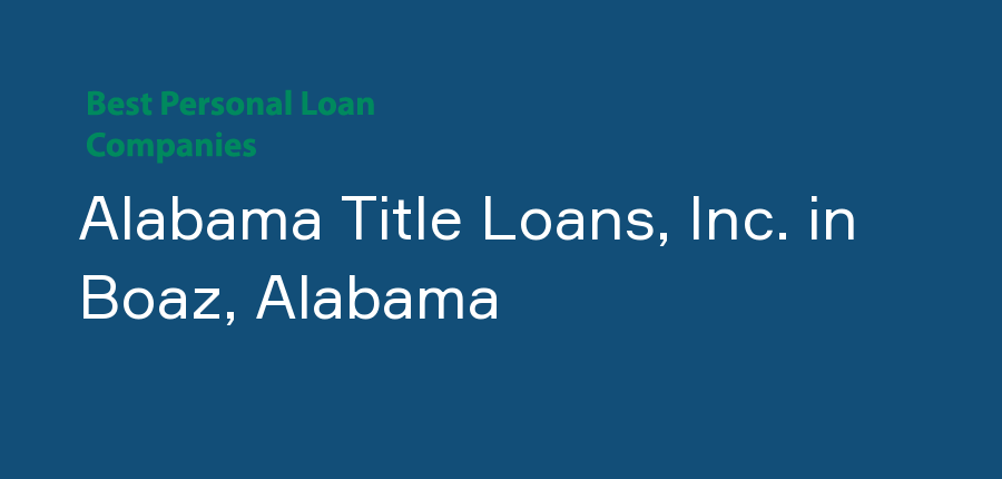 Alabama Title Loans, Inc. in Alabama, Boaz