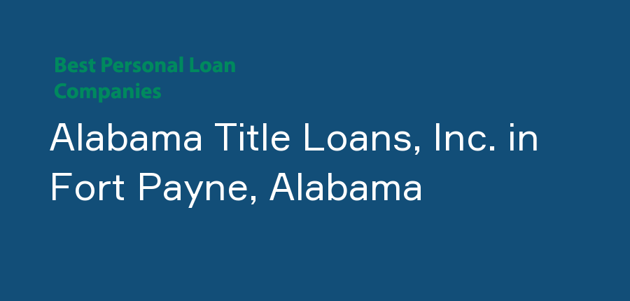 Alabama Title Loans, Inc. in Alabama, Fort Payne