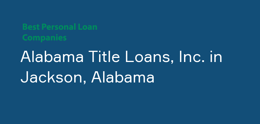 Alabama Title Loans, Inc. in Alabama, Jackson