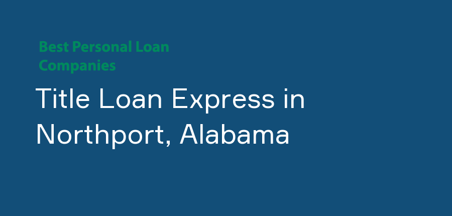 Title Loan Express in Alabama, Northport