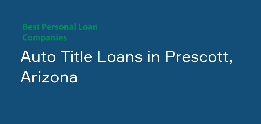 Auto Title Loans in Arizona, Prescott