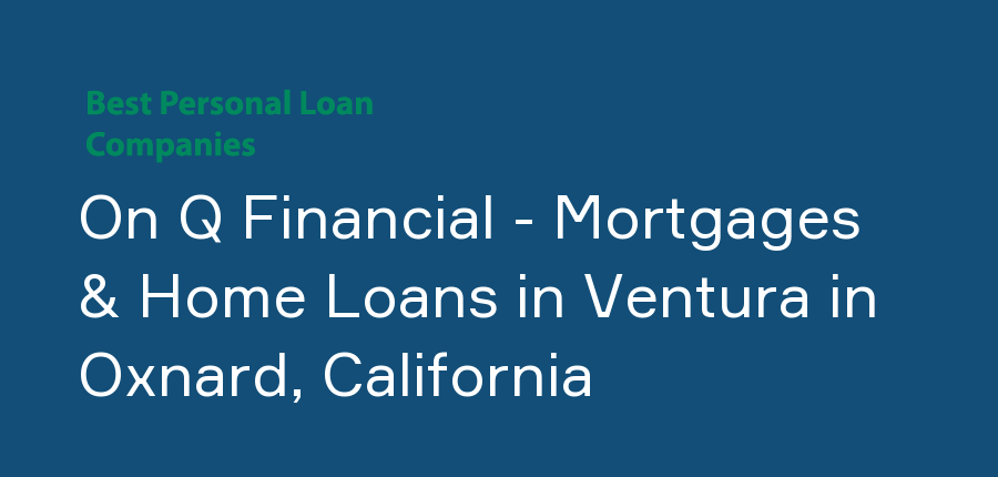 On Q Financial - Mortgages & Home Loans in Ventura in California, Oxnard