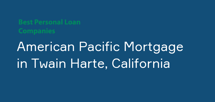 American Pacific Mortgage in California, Twain Harte