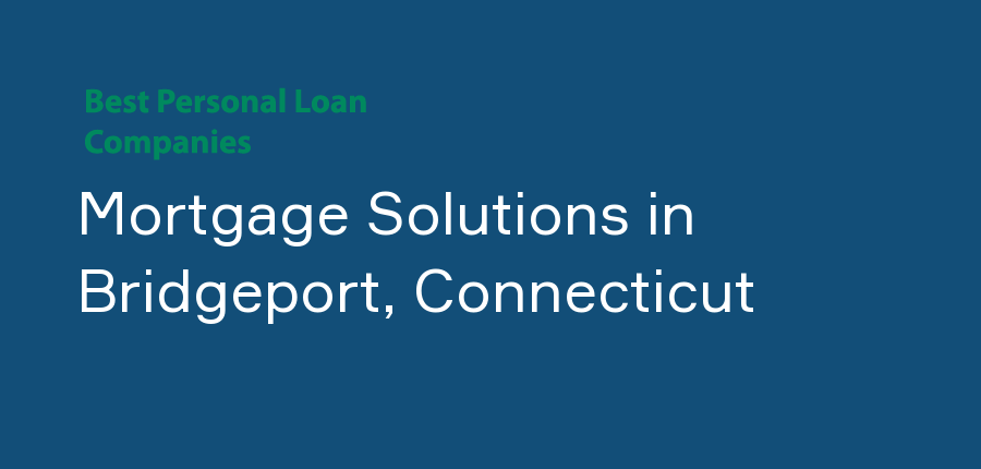 Mortgage Solutions in Connecticut, Bridgeport