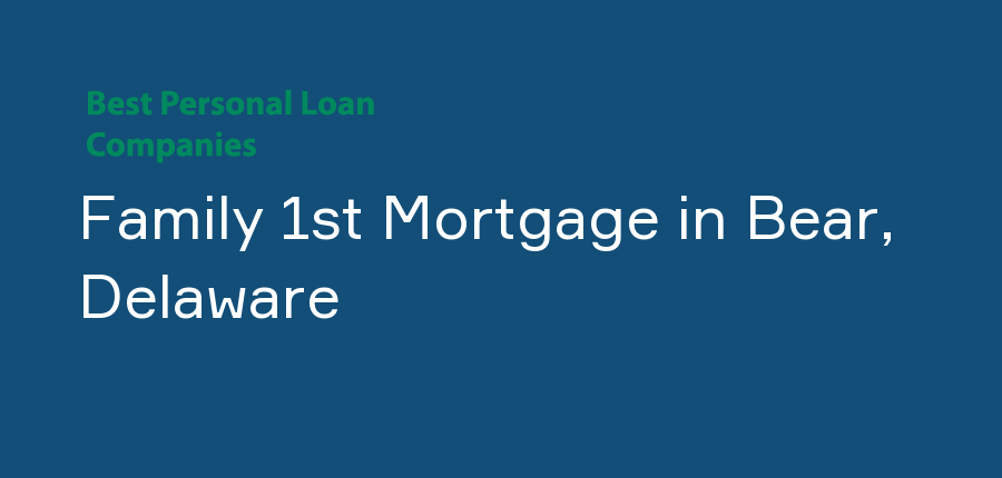 Family 1st Mortgage in Delaware, Bear