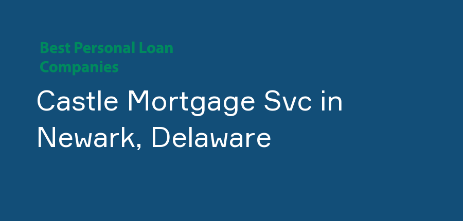 Castle Mortgage Svc in Delaware, Newark