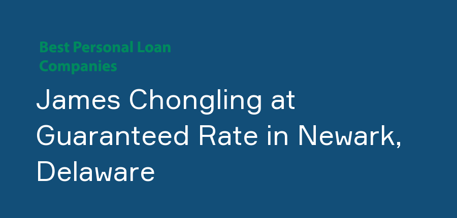 James Chongling at Guaranteed Rate in Delaware, Newark