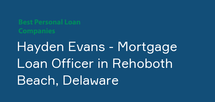 Hayden Evans - Mortgage Loan Officer in Delaware, Rehoboth Beach