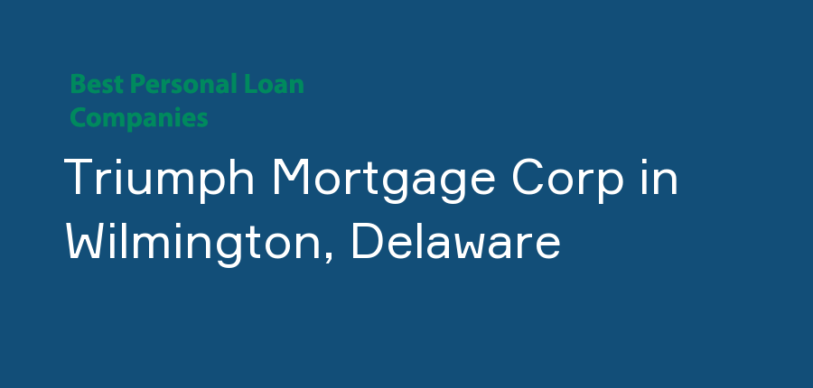 Triumph Mortgage Corp in Delaware, Wilmington