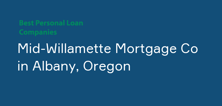 Mid-Willamette Mortgage Co in Oregon, Albany