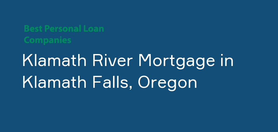 Klamath River Mortgage in Oregon, Klamath Falls