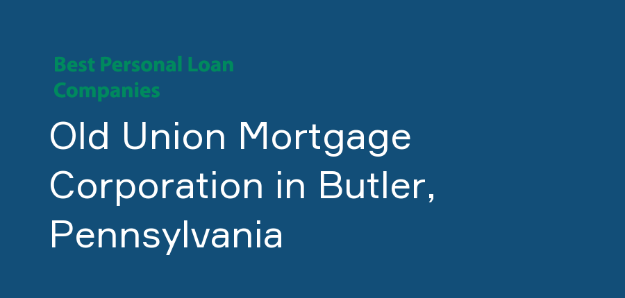 Old Union Mortgage Corporation in Pennsylvania, Butler