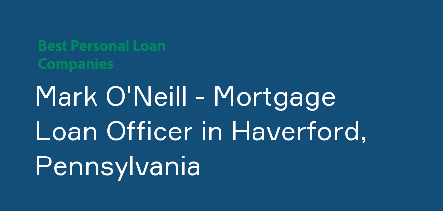 Mark O'Neill - Mortgage Loan Officer in Pennsylvania, Haverford