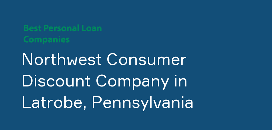 Northwest Consumer Discount Company in Pennsylvania, Latrobe