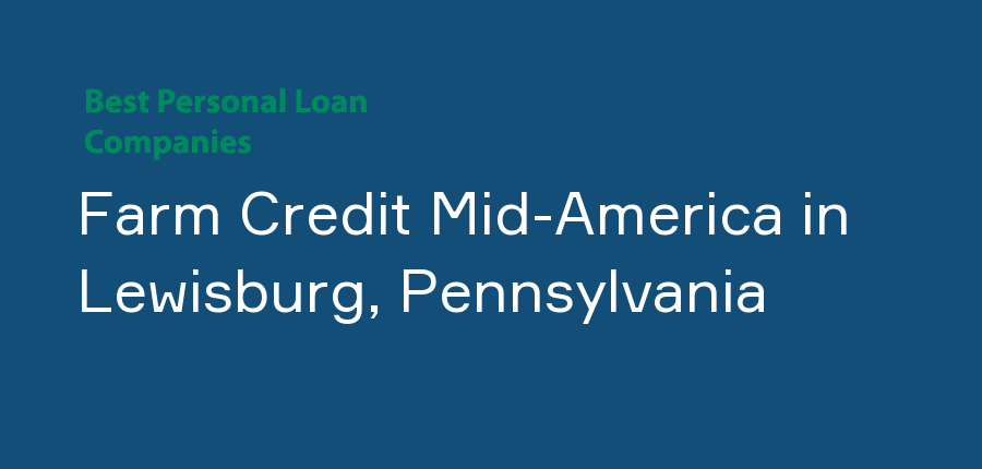 Farm Credit Mid-America in Pennsylvania, Lewisburg