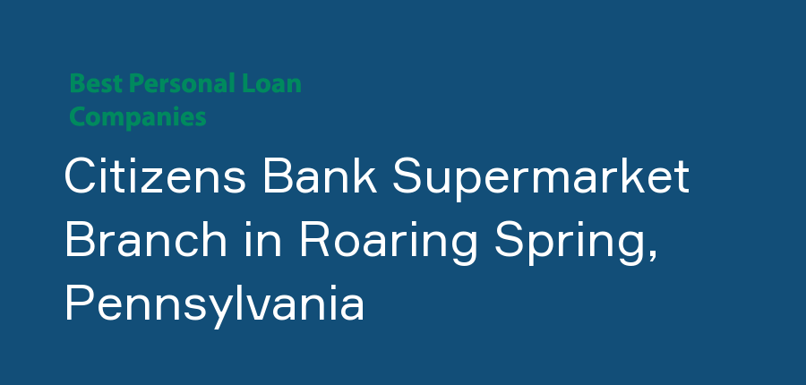 Citizens Bank Supermarket Branch in Pennsylvania, Roaring Spring