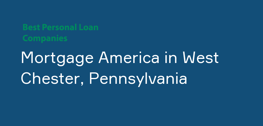 Mortgage America in Pennsylvania, West Chester