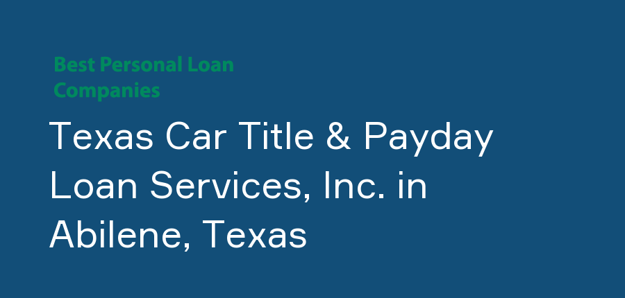 Texas Car Title & Payday Loan Services, Inc. in Texas, Abilene