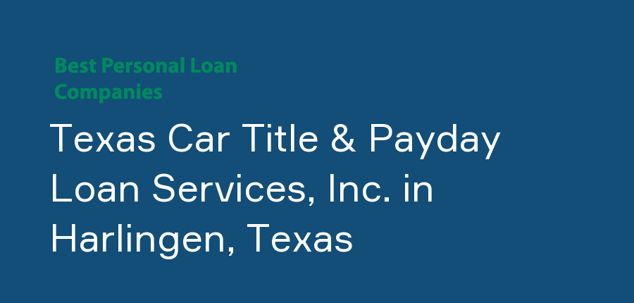 Texas Car Title & Payday Loan Services, Inc. in Texas, Harlingen