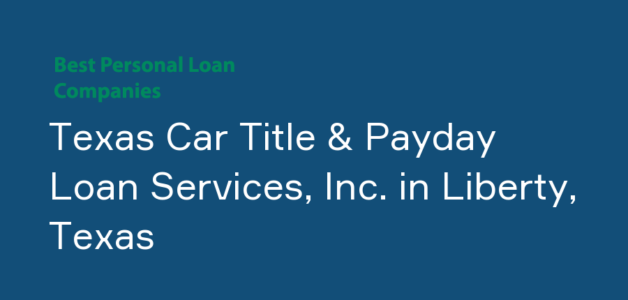 Texas Car Title & Payday Loan Services, Inc. in Texas, Liberty