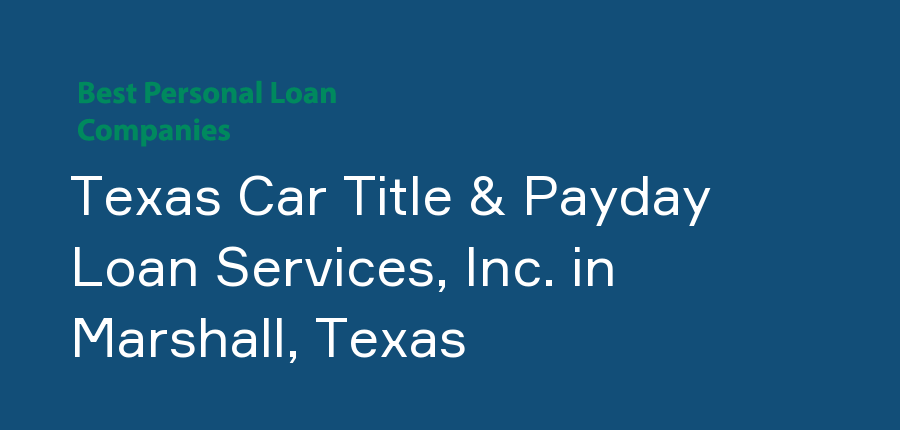 Texas Car Title & Payday Loan Services, Inc. in Texas, Marshall