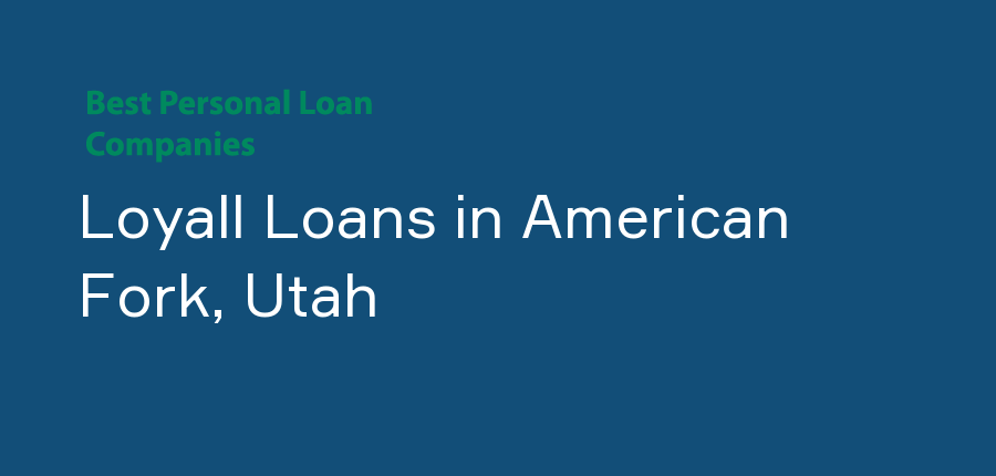 Loyall Loans in Utah, American Fork