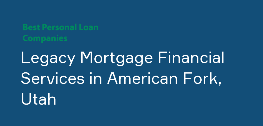 Legacy Mortgage Financial Services in Utah, American Fork