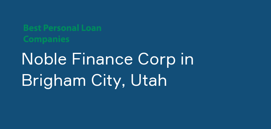 Noble Finance Corp in Utah, Brigham City