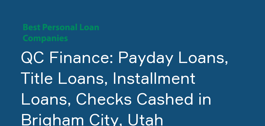 QC Finance: Payday Loans, Title Loans, Installment Loans, Checks Cashed in Utah, Brigham City