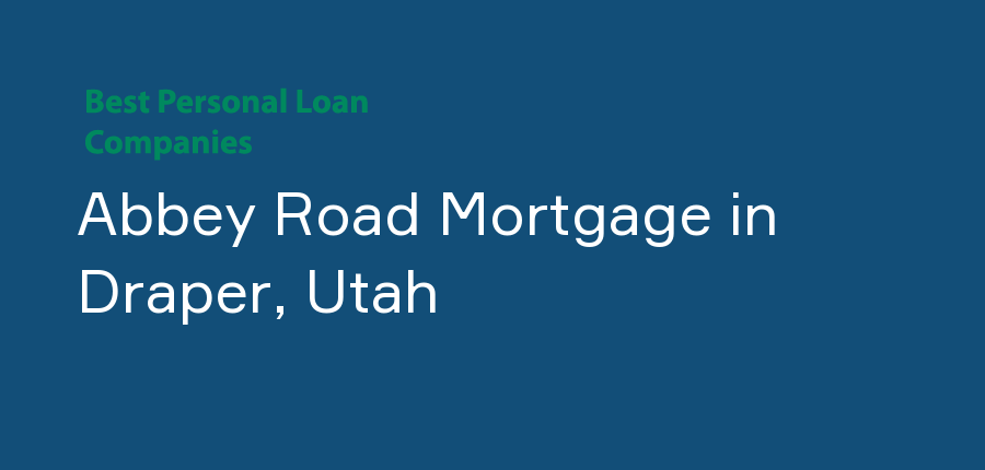 Abbey Road Mortgage in Utah, Draper