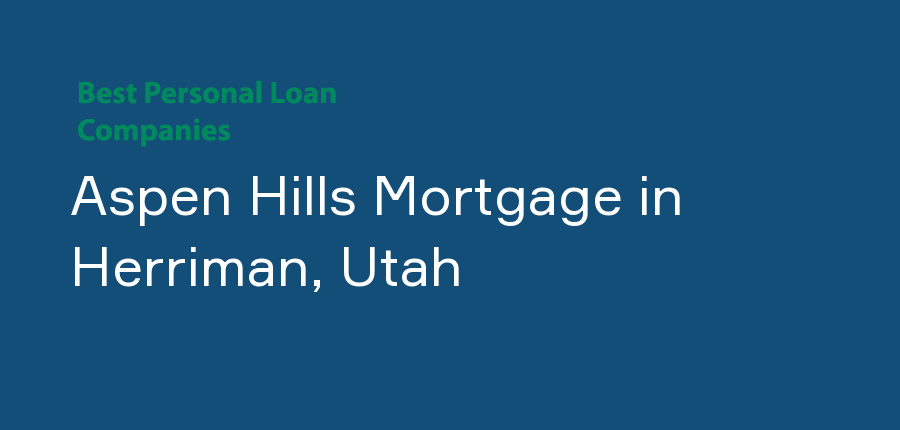 Aspen Hills Mortgage in Utah, Herriman