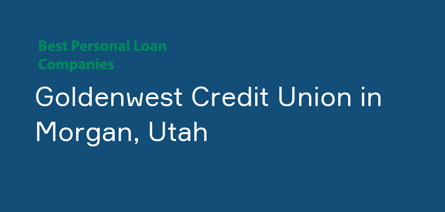 Goldenwest Credit Union in Utah, Morgan