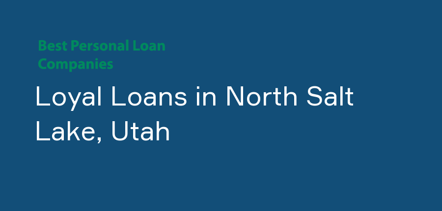 Loyal Loans in Utah, North Salt Lake