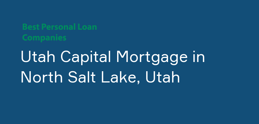 Utah Capital Mortgage in Utah, North Salt Lake