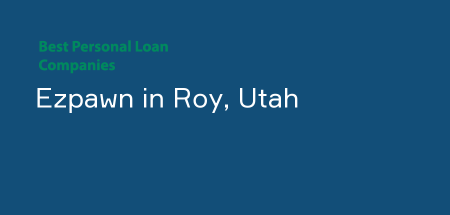 Ezpawn in Utah, Roy