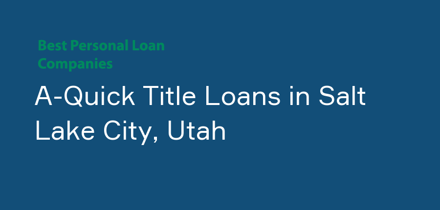 A-Quick Title Loans in Utah, Salt Lake City