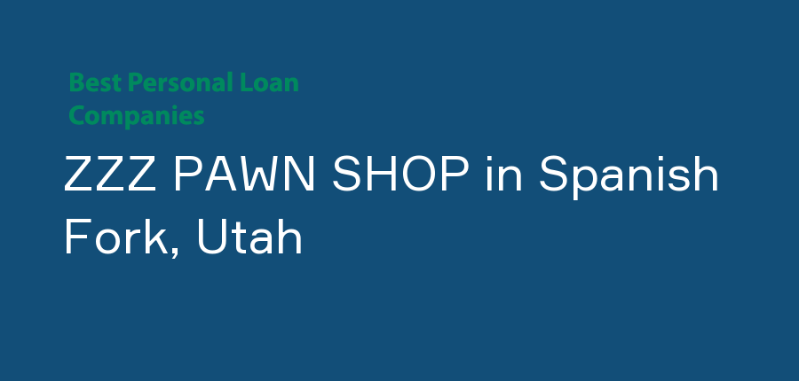 ZZZ PAWN SHOP in Utah, Spanish Fork