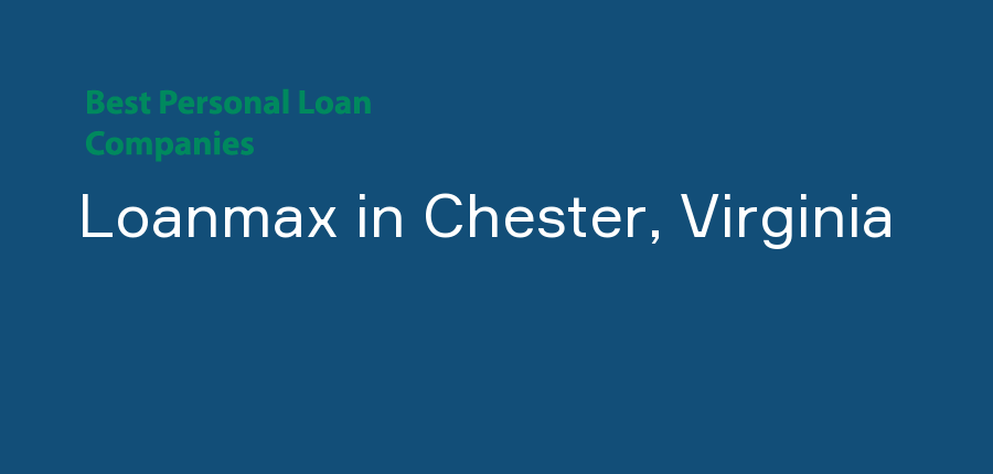 Loanmax in Virginia, Chester