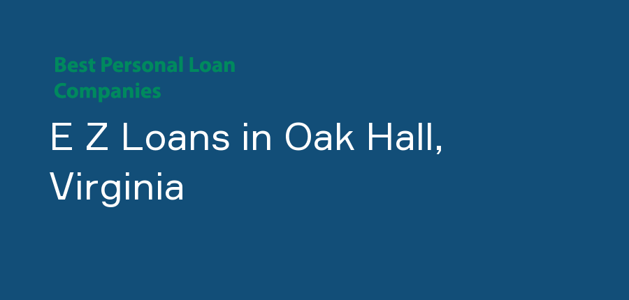 E Z Loans in Virginia, Oak Hall