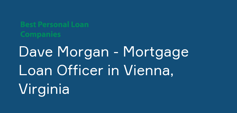 Dave Morgan - Mortgage Loan Officer in Virginia, Vienna