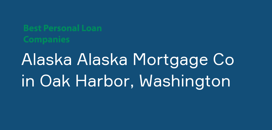 Alaska Alaska Mortgage Co in Washington, Oak Harbor