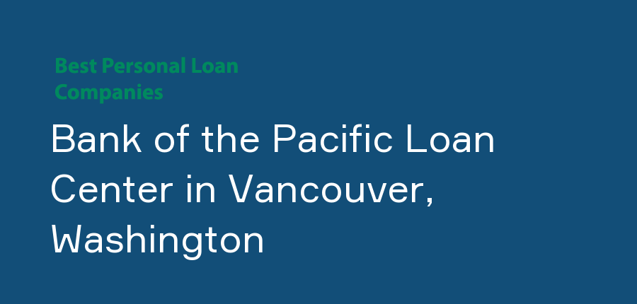 Bank of the Pacific Loan Center in Washington, Vancouver