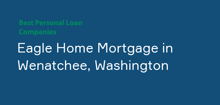 Eagle Home Mortgage in Washington, Wenatchee