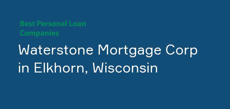 Waterstone Mortgage Corp in Wisconsin, Elkhorn