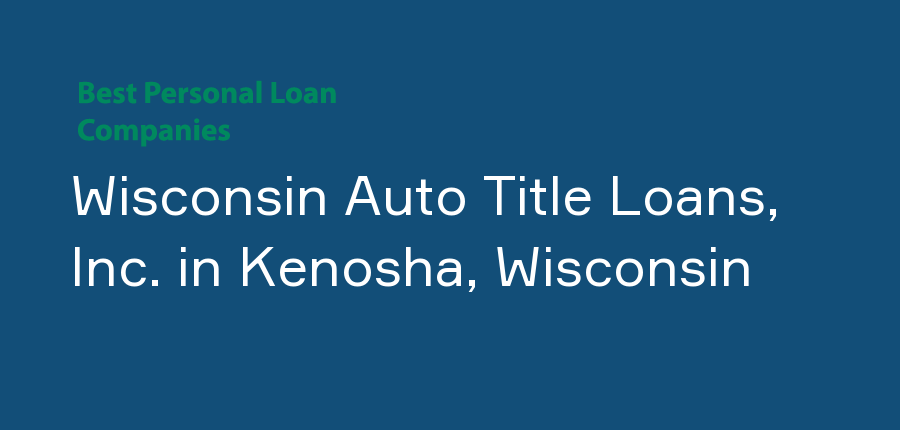 Wisconsin Auto Title Loans, Inc. in Wisconsin, Kenosha