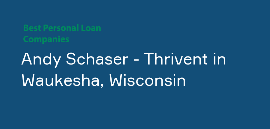 Andy Schaser - Thrivent in Wisconsin, Waukesha